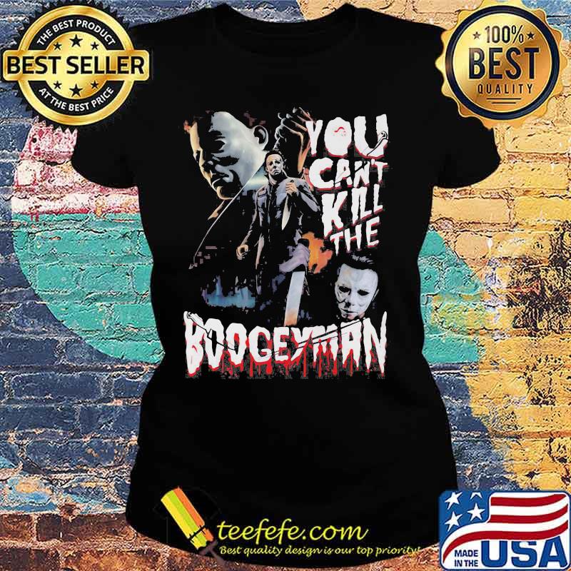 Halloween michael myers you can kill the boogeyman s Ladies tee Halloween michael myers you can kill the boogeyman s Ladies tee