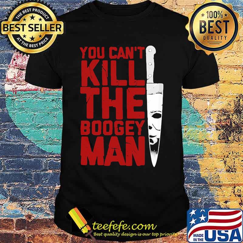 Halloween michael myers you can kill the boogeyman shirt