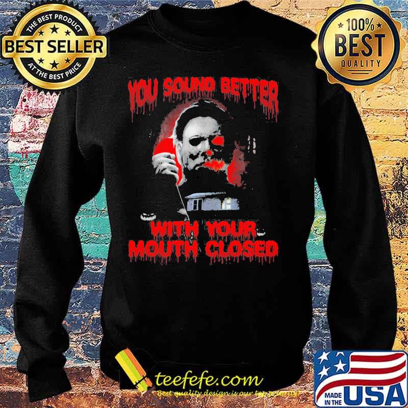 Halloween michael myers you sound better with your mouth closed s Sweater Halloween michael myers you sound better with your mouth closed s Sweater