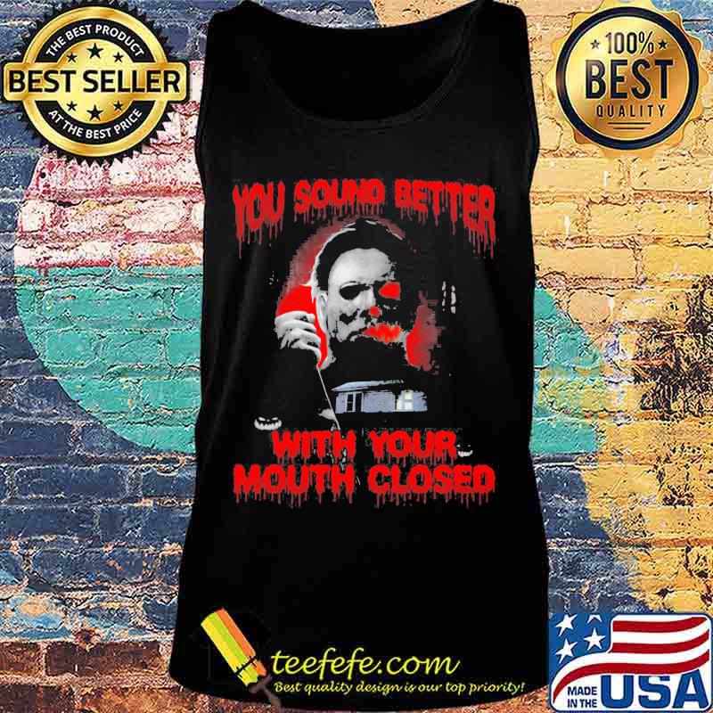 Halloween michael myers you sound better with your mouth closed s Tank top Halloween michael myers you sound better with your mouth closed s Tank top