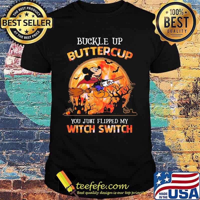 Halloween mickey mouse witch buckle up buttercup you just flipped my witch switch shirt