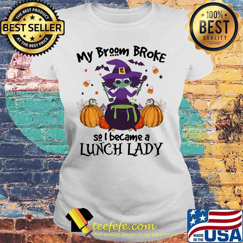 Halloween my broom broke so i became a lunch lady pumpkin s Laides tee Halloween my broom broke so i became a lunch lady pumpkin s Laides tee