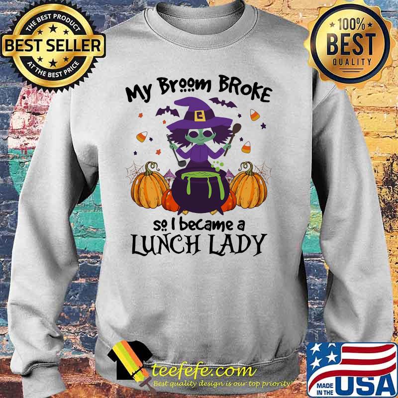 Halloween my broom broke so i became a lunch lady pumpkin s Sweater Halloween my broom broke so i became a lunch lady pumpkin s Sweater
