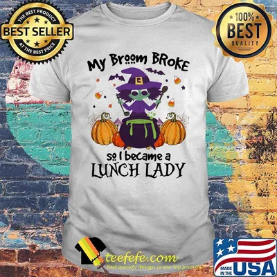 Halloween my broom broke so i became a lunch lady pumpkin shirt