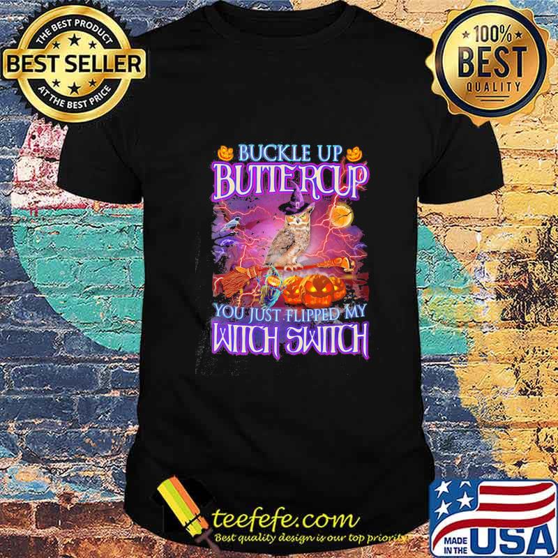 Halloween owl buckle up buttercup you just flipped my witch switch shirt Halloween owl buckle up buttercup you just flipped my witch switch shirt