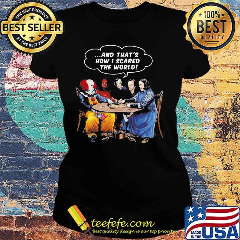 Halloween pennywise and that's how i scared the world s Ladies tee Halloween pennywise and that's how i scared the world s Ladies tee