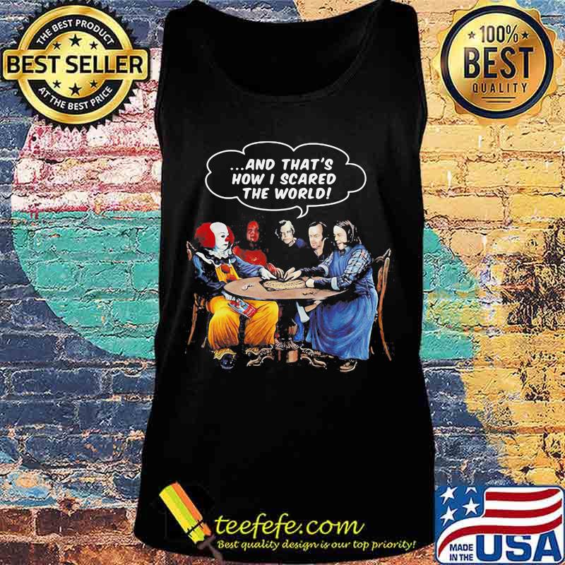 Halloween pennywise and that's how i scared the world s Tank top Halloween pennywise and that's how i scared the world s Tank top