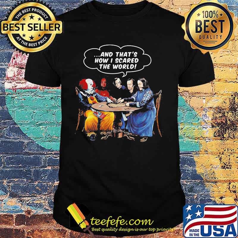 Halloween pennywise and that's how i scared the world shirt