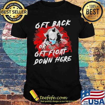 Halloween pennywise mask 6ft back or 6ft float down here shirt