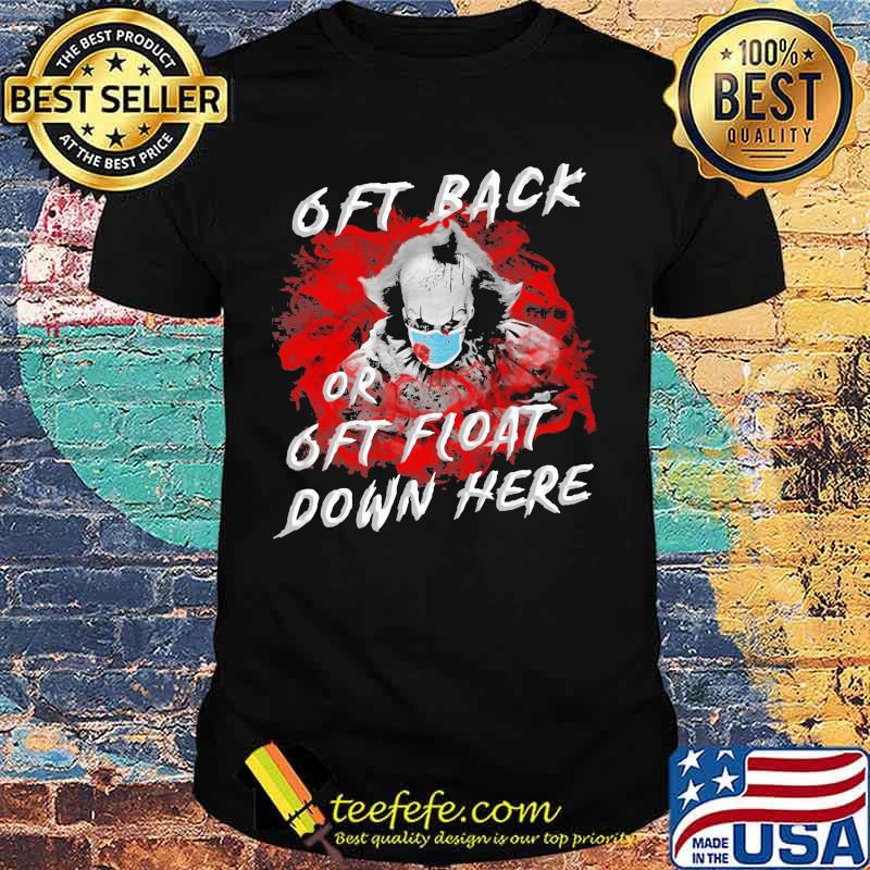 Halloween pennywise mask 6ft back or 6ft float down here shirt Halloween pennywise mask 6ft back or 6ft float down here shirt
