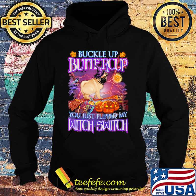 Halloween pug buckle up buttercup you just flipped my witch switch s Hoodie Halloween pug buckle up buttercup you just flipped my witch switch s Hoodie