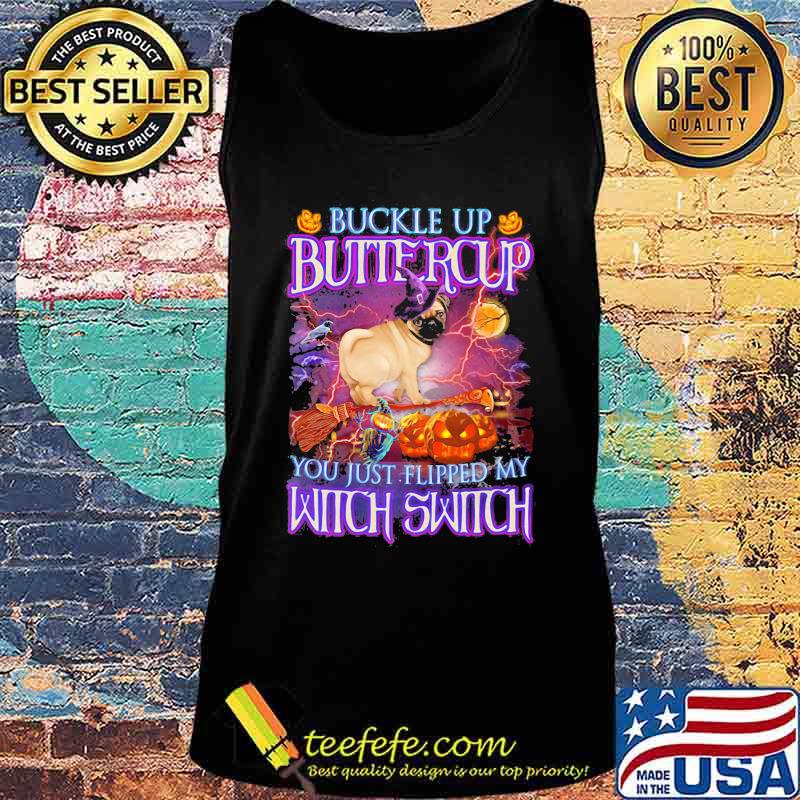 Halloween pug buckle up buttercup you just flipped my witch switch s Tank top Halloween pug buckle up buttercup you just flipped my witch switch s Tank top