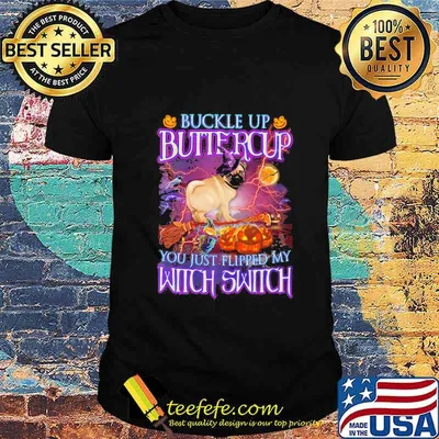 Halloween pug buckle up buttercup you just flipped my witch switch shirt