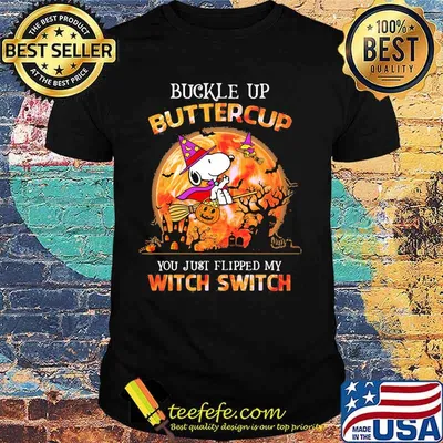 Halloween snoopy witch buckle up buttercup you just flipped my witch switch shirt