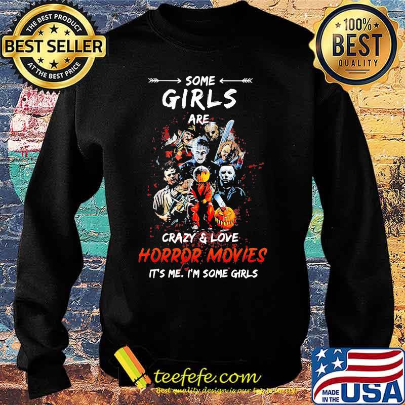 Halloween some girls are crazy and love horror movies it's me i'm some girls s Sweater Halloween some girls are crazy and love horror movies it's me i'm some girls s Sweater