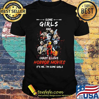 Halloween some girls are crazy and love horror movies it's me i'm some girls shirt
