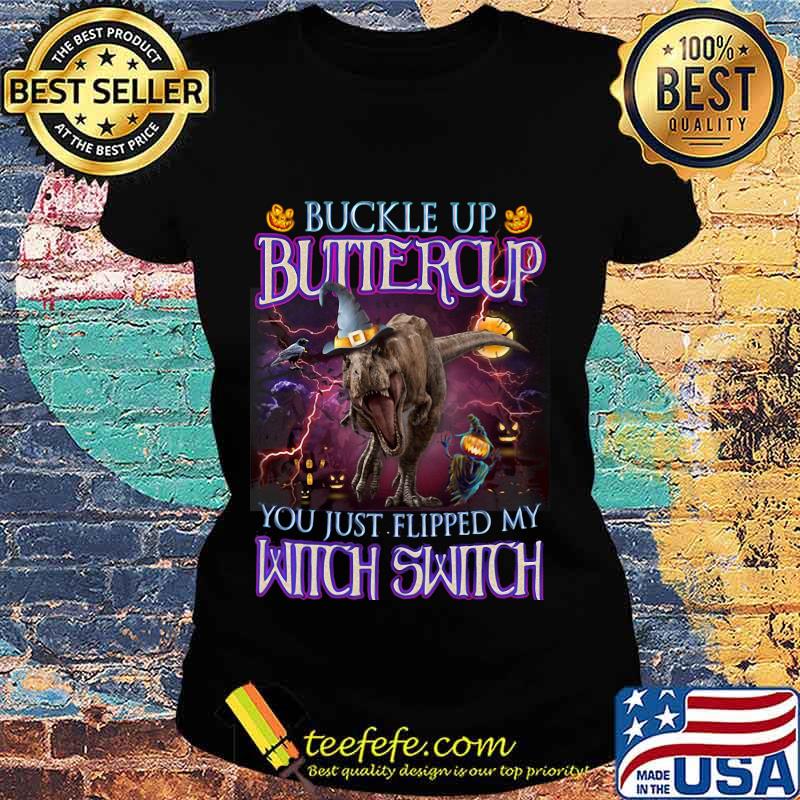 Halloween T-rex Buckle up buttercup you just flipped my witch switch s Ladies tee Halloween T-rex Buckle up buttercup you just flipped my witch switch s Ladies tee