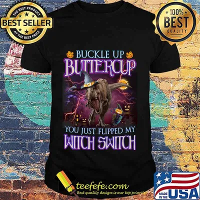 Halloween T-rex Buckle up buttercup you just flipped my witch switch shirt