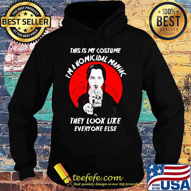 Halloween this is my costume i'm a homicidal maniac they look like everyone else s Hoodie Halloween this is my costume i'm a homicidal maniac they look like everyone else s Hoodie