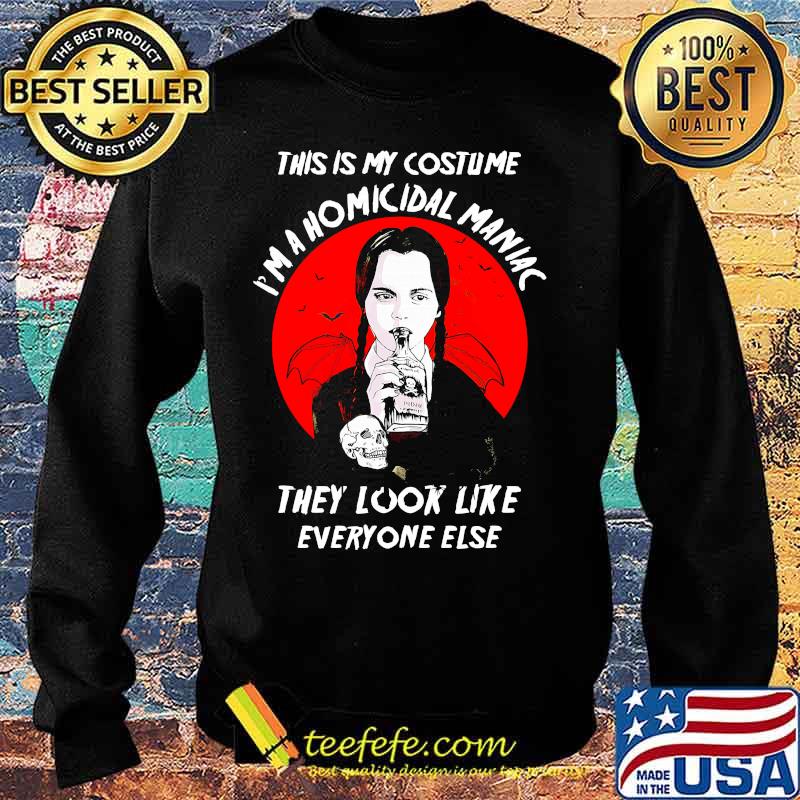 Halloween this is my costume i'm a homicidal maniac they look like everyone else s Sweater Halloween this is my costume i'm a homicidal maniac they look like everyone else s Sweater