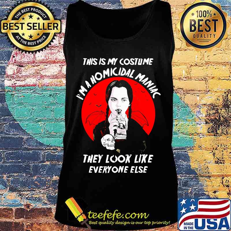 Halloween this is my costume i'm a homicidal maniac they look like everyone else s Tank top Halloween this is my costume i'm a homicidal maniac they look like everyone else s Tank top