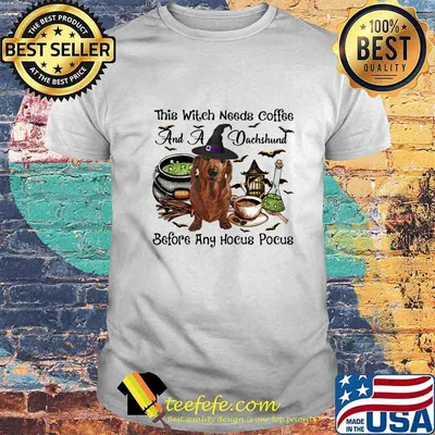 Halloween this witch needs coffee and a dachshund before any hocus pocus shirt