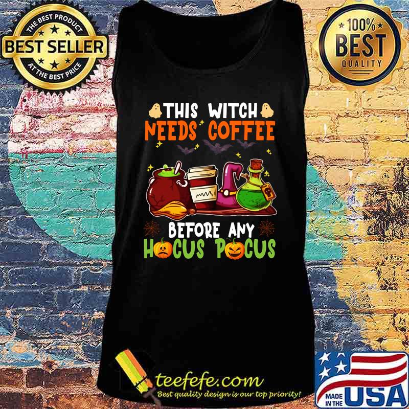 Halloween this witch needs coffee before any hocus pocus ghost and pumpkin s Tank top Halloween this witch needs coffee before any hocus pocus ghost and pumpkin s Tank top