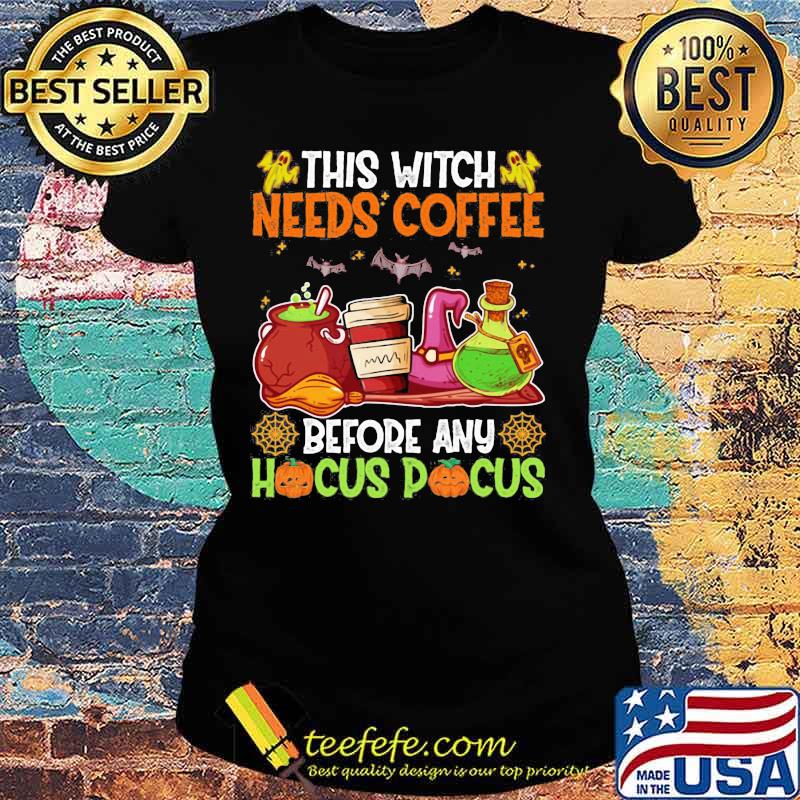 Halloween this witch needs coffee before any hocus pocus s Ladies tee Halloween this witch needs coffee before any hocus pocus s Ladies tee