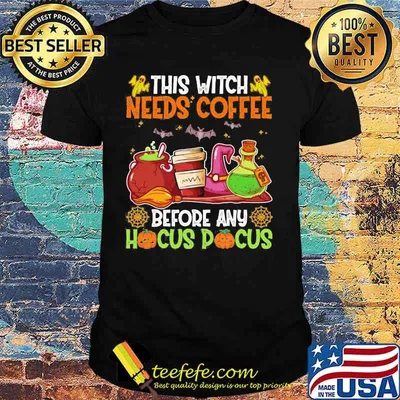 Halloween this witch needs coffee before any hocus pocus shirt