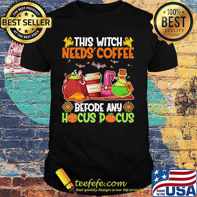 Halloween this witch needs coffee before any hocus pocus shirt Halloween this witch needs coffee before any hocus pocus shirt
