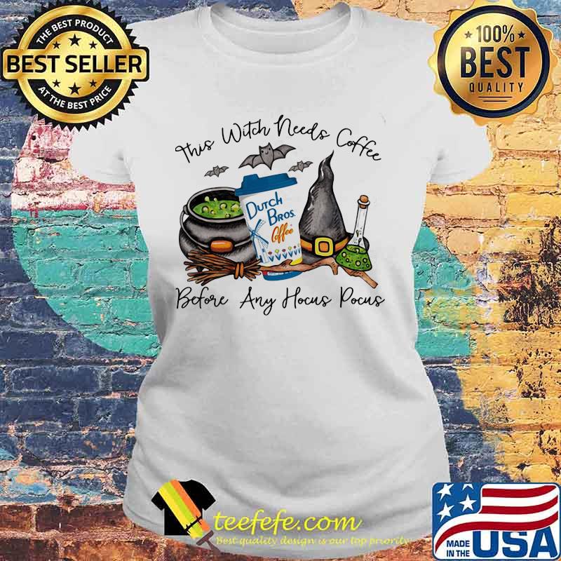 Halloween this witch needs dutch bros coffee before any hocus pocus s Laides tee Halloween this witch needs dutch bros coffee before any hocus pocus s Laides tee