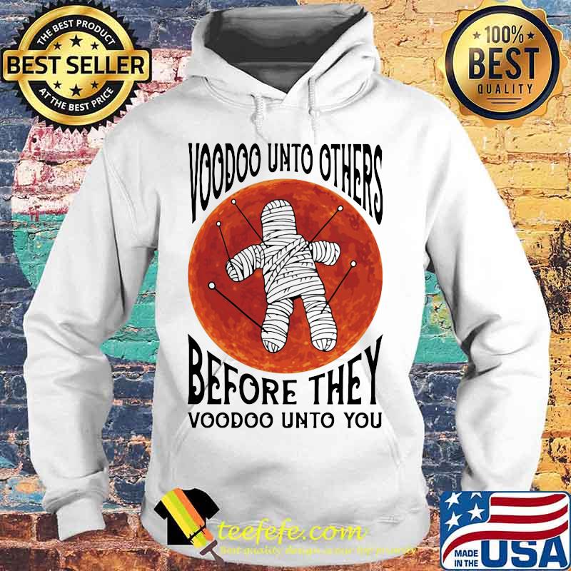 Halloween voodoo unto others before they voodoo unto you sunset s Hoodie Halloween voodoo unto others before they voodoo unto you sunset s Hoodie