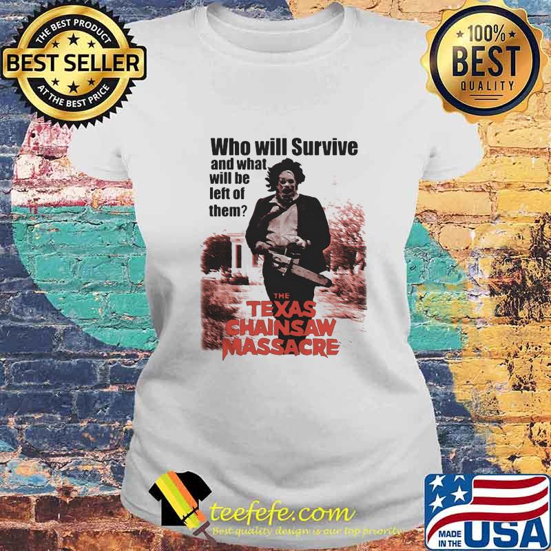 Halloween who will survive and what will be left of them the texas chainsaw massacre movie s Laides tee Halloween who will survive and what will be left of them the texas chainsaw massacre movie s Laides tee