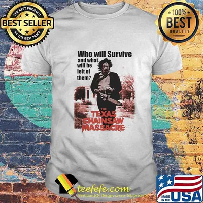 Halloween who will survive and what will be left of them the texas chainsaw massacre movie shirt