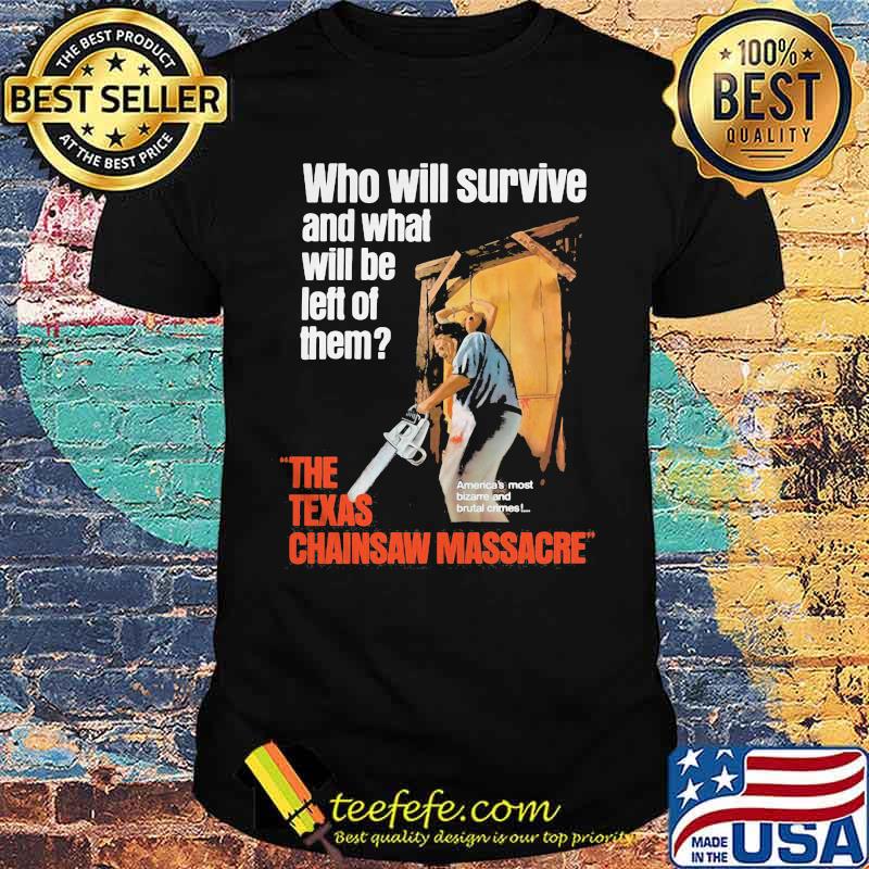 Halloween who will survive and what will be left of them the texas chainsaw massacre shirt
