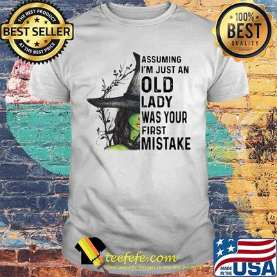 Halloween witch assuming i'm just an old lady was your first mistake shirt