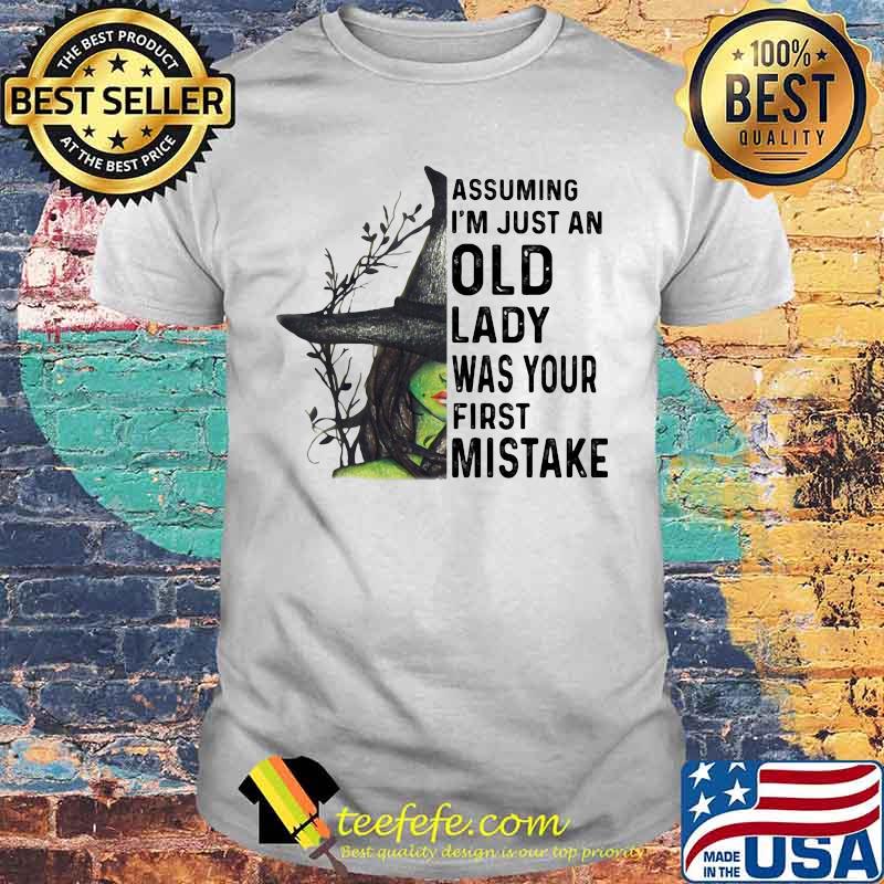 Halloween witch assuming i'm just an old lady was your first mistake shirt