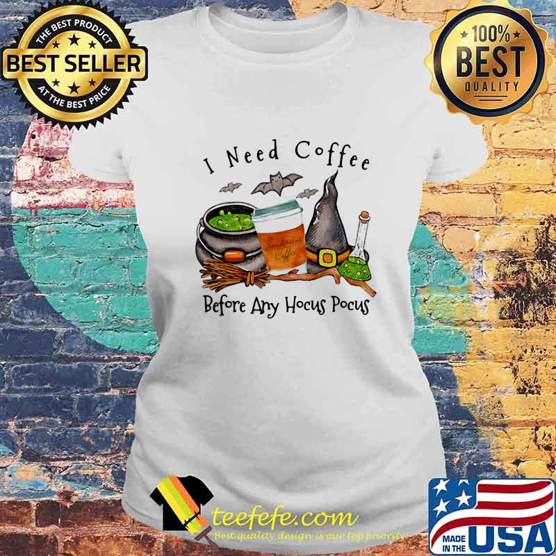 Halloween witch i need coffee before any hocus pocus s Laides tee Halloween witch i need coffee before any hocus pocus s Laides tee