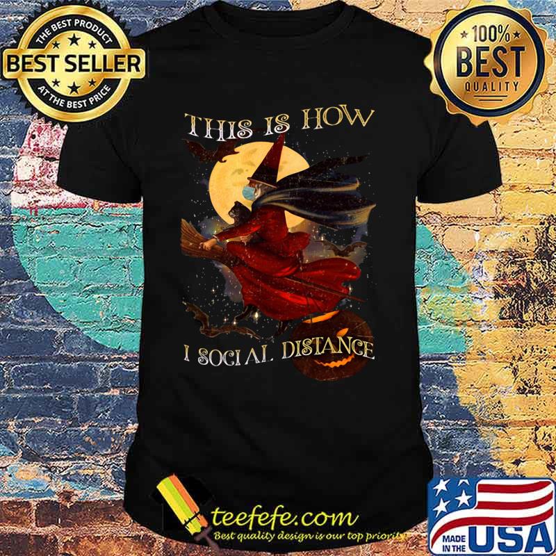 Halloween witch mask this is how i social distance shirt