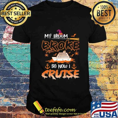 Halloween witch my broom broke so now i cruise shirt