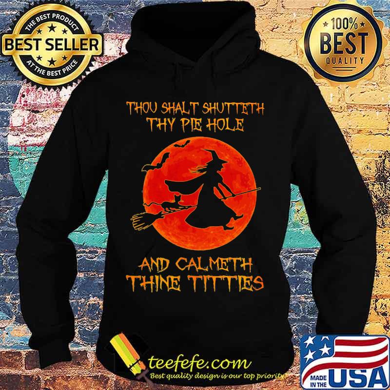 Halloween witch thou sahlt shutteth thy pie hole and calmeth thine tities moon s Hoodie Halloween witch thou sahlt shutteth thy pie hole and calmeth thine tities moon s Hoodie