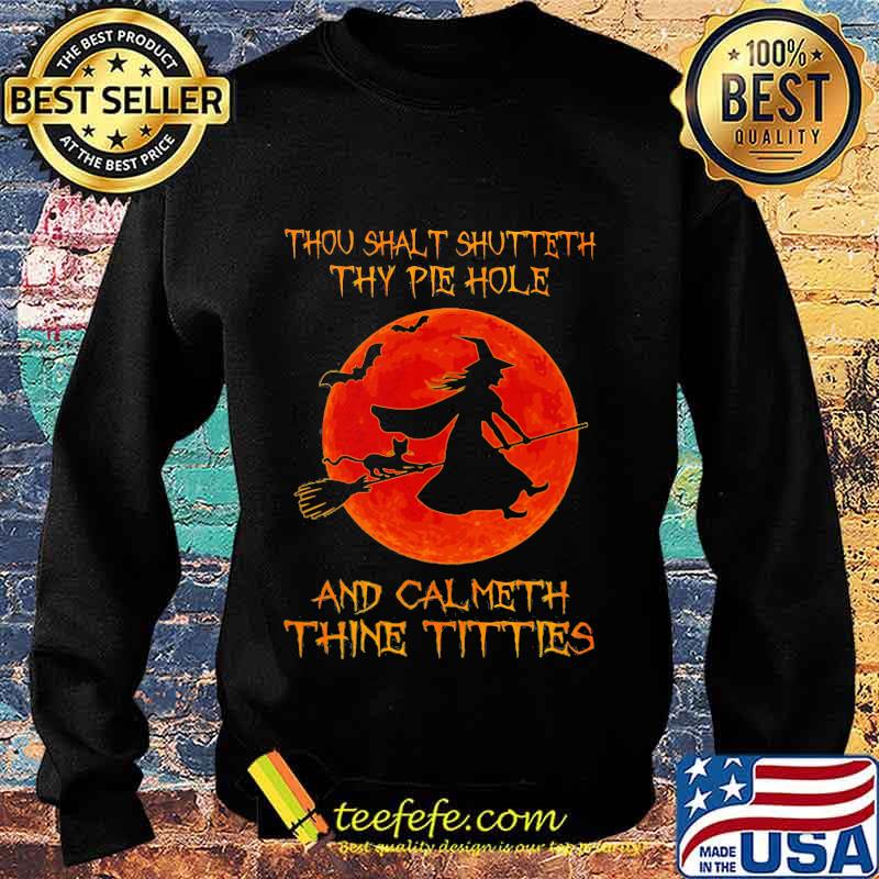 Halloween witch thou sahlt shutteth thy pie hole and calmeth thine tities moon s Sweater Halloween witch thou sahlt shutteth thy pie hole and calmeth thine tities moon s Sweater
