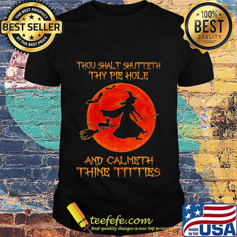 Halloween witch thou sahlt shutteth thy pie hole and calmeth thine tities moon shirt