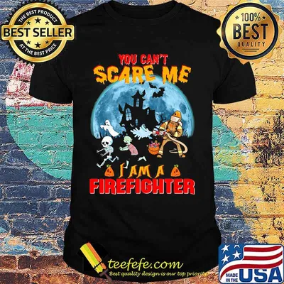 Halloween you can't scare me i am a firefighter shirt