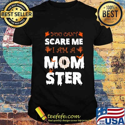 Halloween you can't scare me i am a mom ster shirt