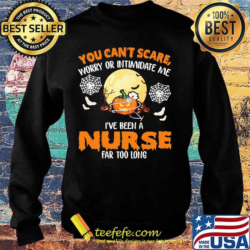 Halloween you can't scare worry or intimidate me i've been a nurse far too long s Sweater Halloween you can't scare worry or intimidate me i've been a nurse far too long s Sweater