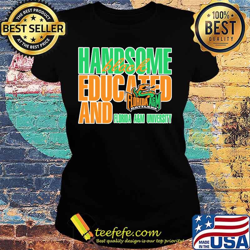Handsome black educated and florida a&m university s Ladies tee Handsome black educated and florida a&m university s Ladies tee