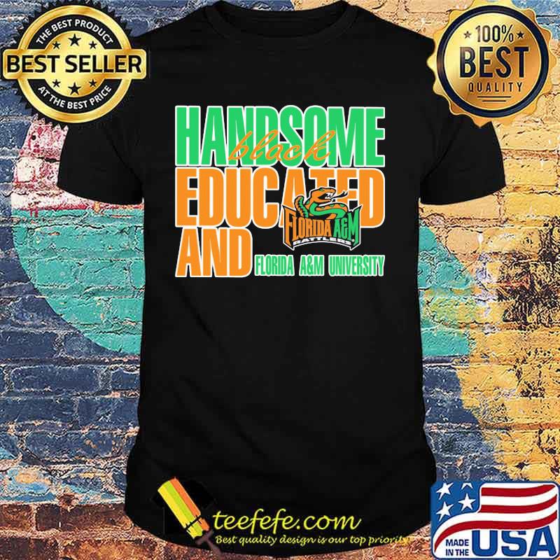 Handsome black educated and florida a&m university shirt