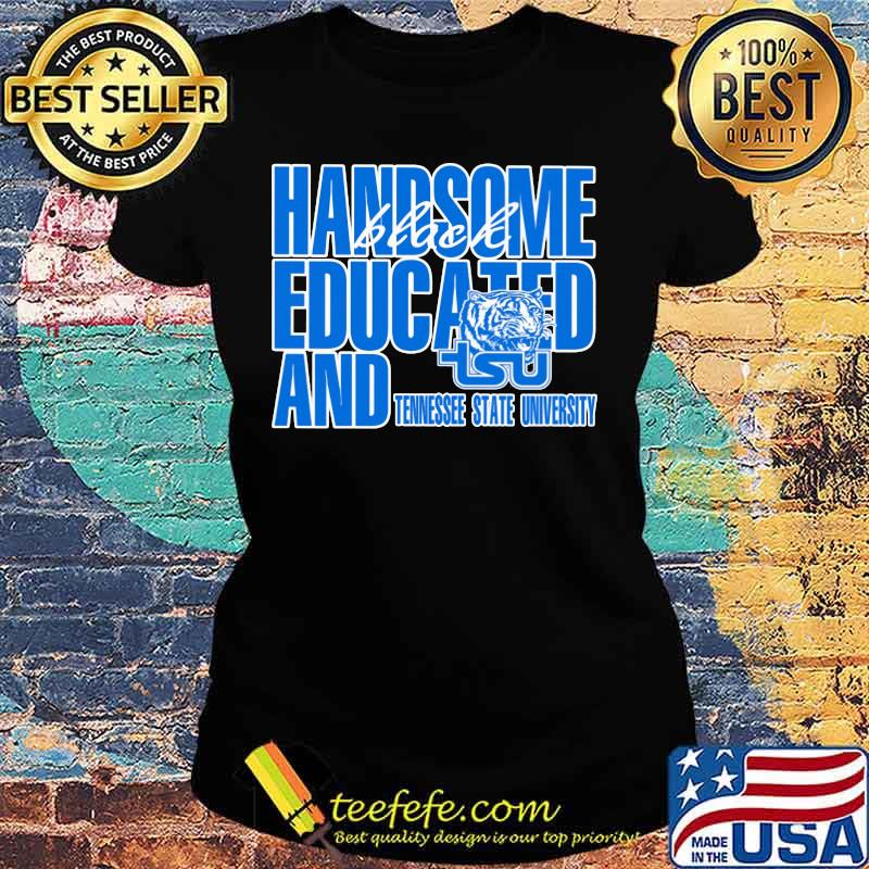 Handsome black educated and tennessee state university s Ladies tee Handsome black educated and tennessee state university s Ladies tee