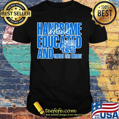 Handsome black educated and tennessee state university shirt